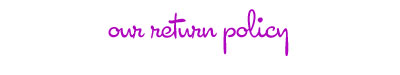 our return policy